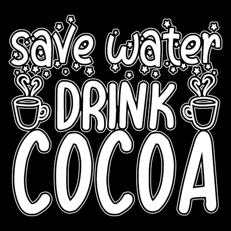 Save Water Drink Cocoa