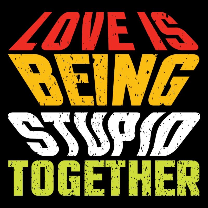 L’amour, c’est être stupide ensemble