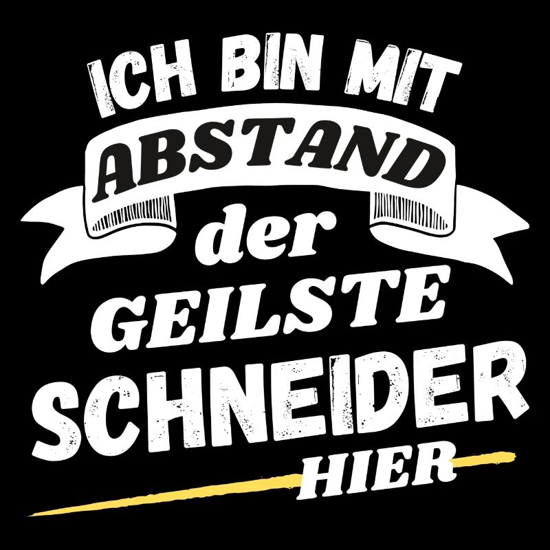 Ich bin mit Abstand der geilste Schneider hier