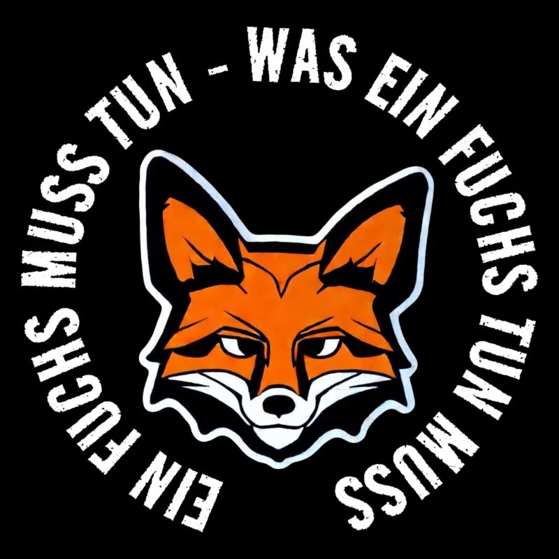 EIN FUCHS MUSS TUN WAS EIN FUCHS TUN MUSS SPRUCH