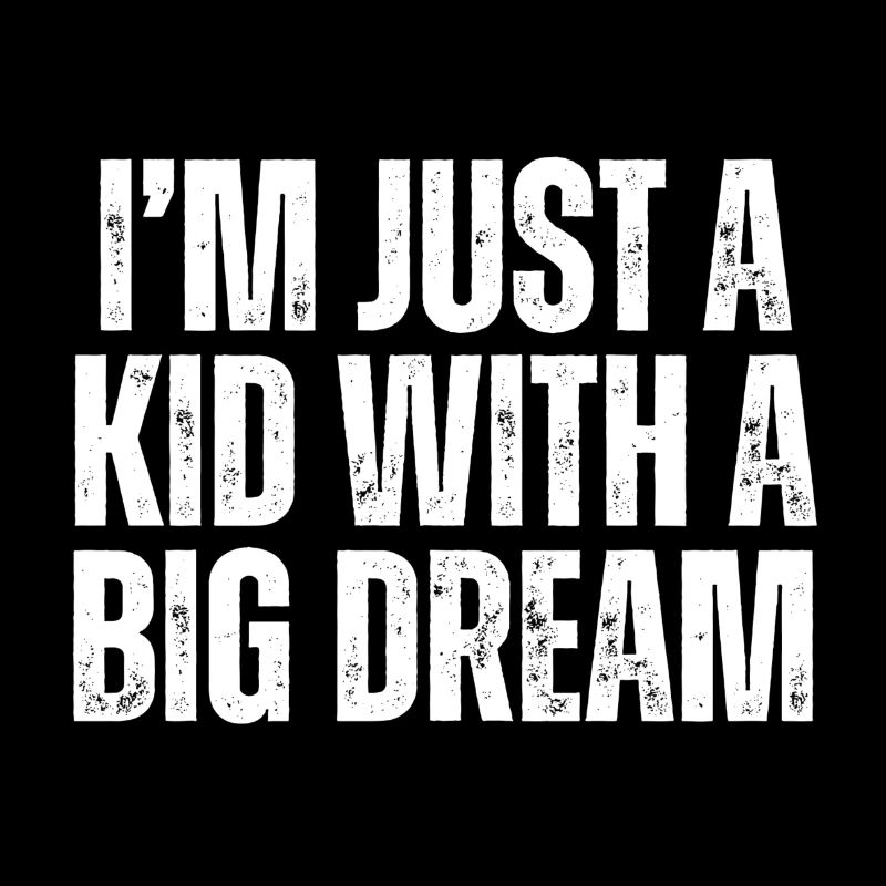 I‘M JUST A KID WITH A DREAM