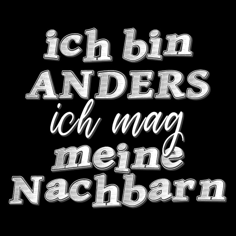 ich bin anders ich mag meine Nachbarn