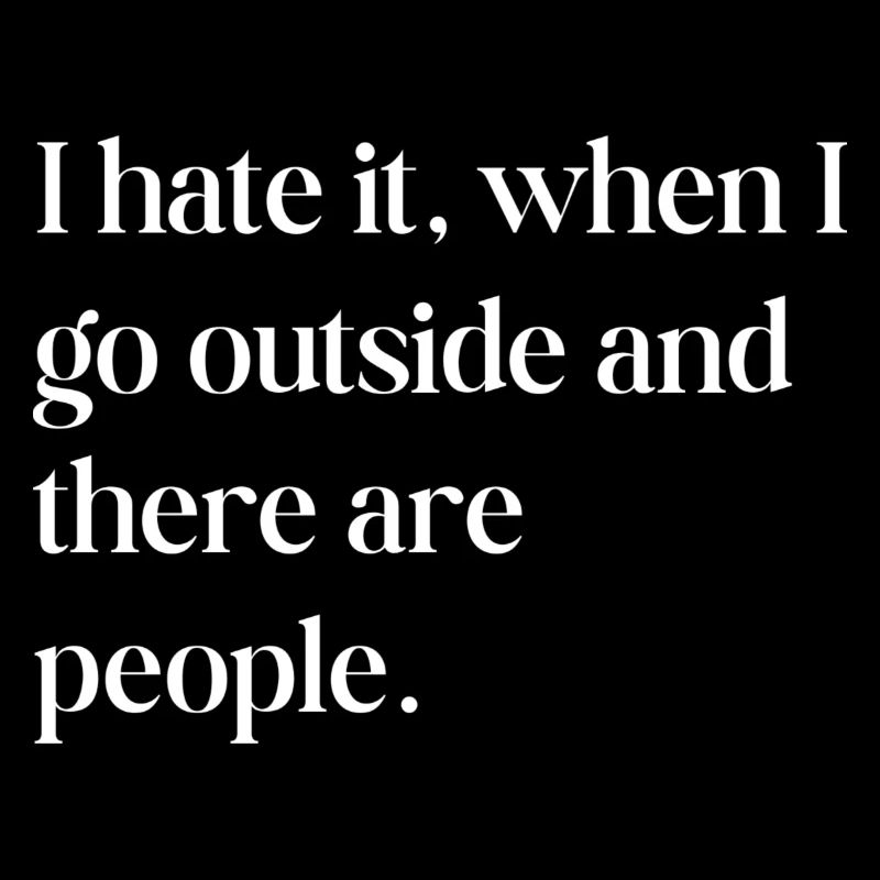 I hate it when I go outside