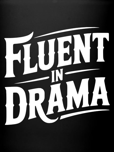 Fluent in Drama