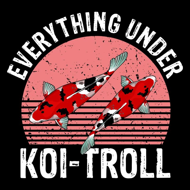 Everything Under Koi Troll Funny Calm Chaos Mood