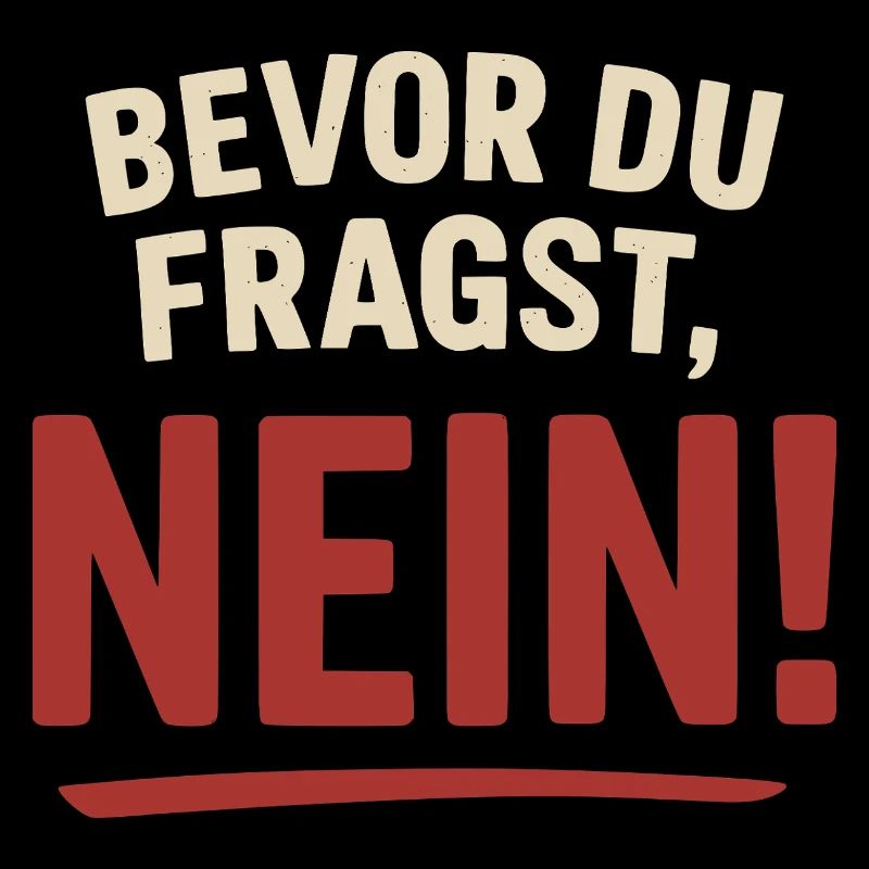 Bevor du fragst, Nein!