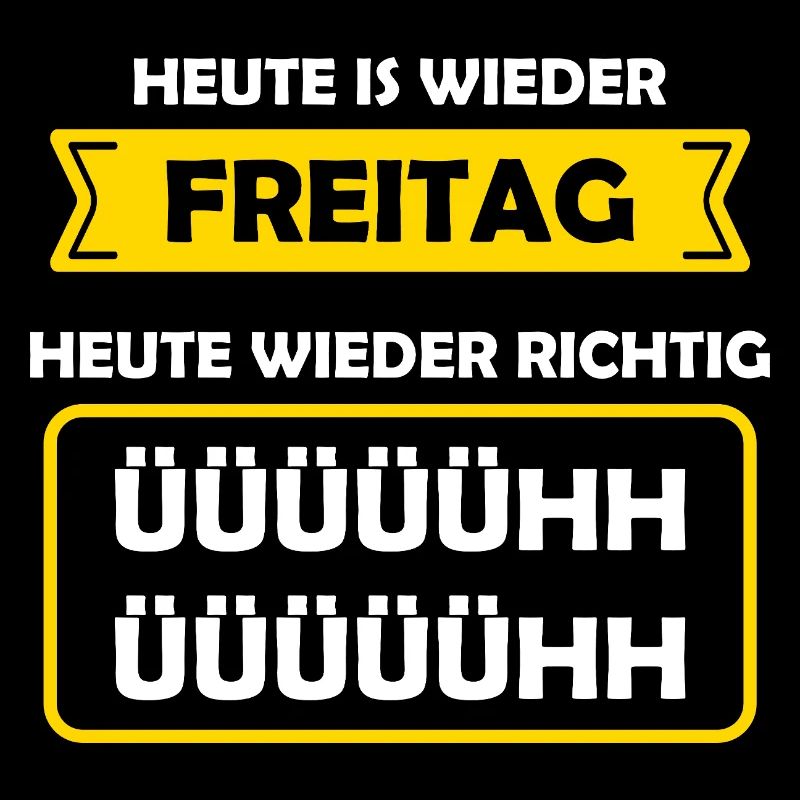 Today is Friday again Today again Richtig Ühh