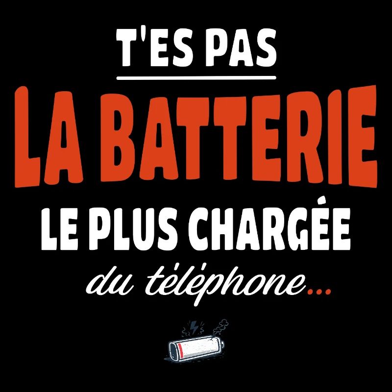 T’es pas la batterie la plus chargée du téléphone
