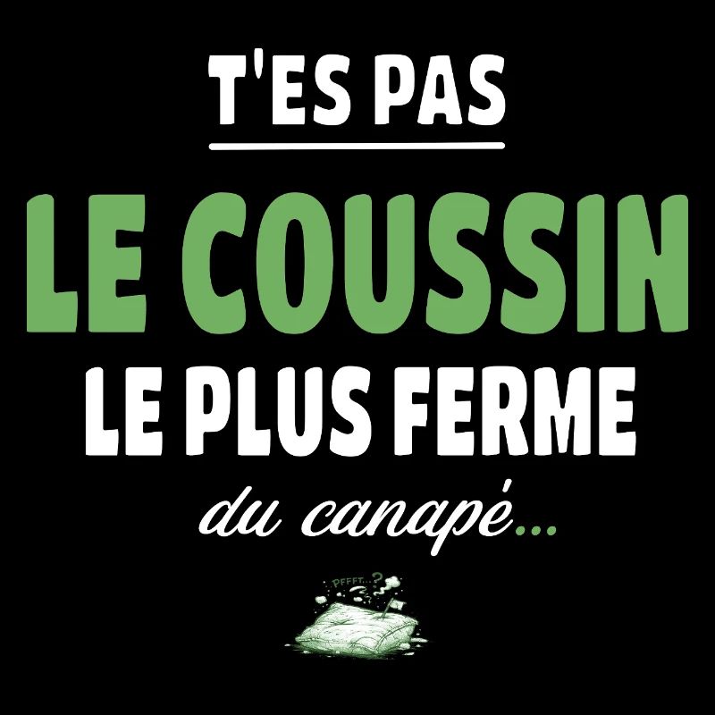 T’es pas le coussin le plus ferme du canapé vanne