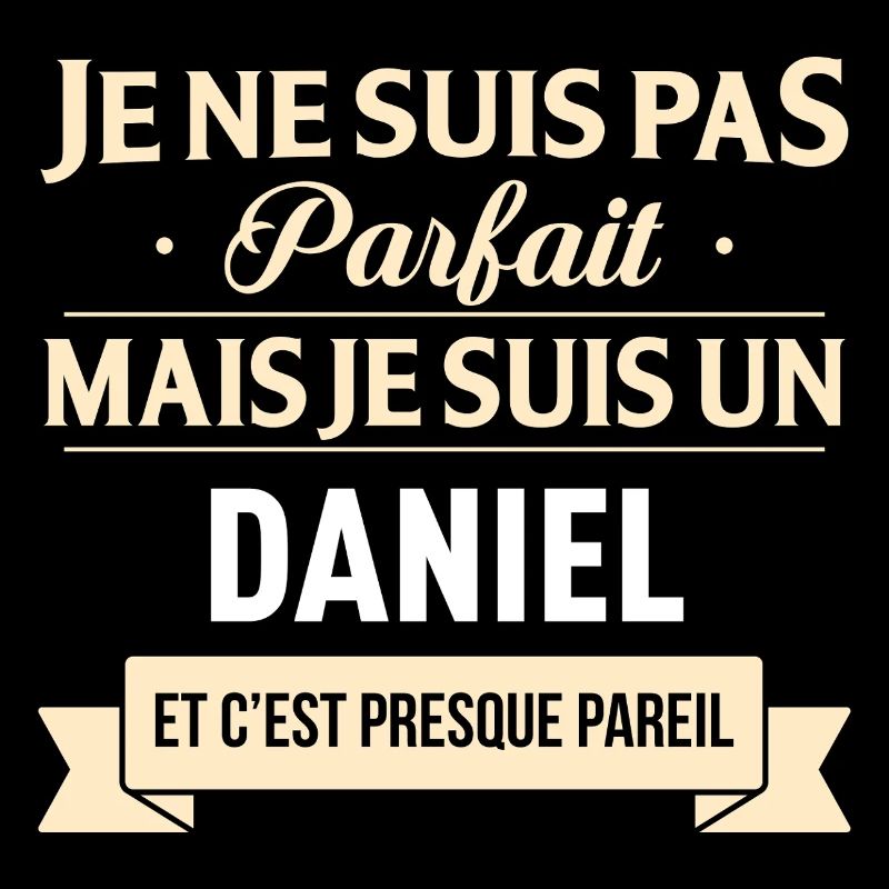 Je Ne Suis Pas Parfait Mais Je Suis Un Daniel E...