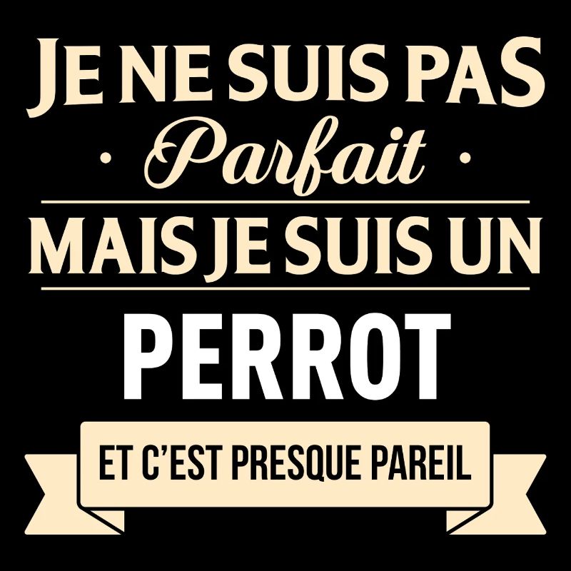 Je Ne Suis Pas Parfait Mais Je Suis Un Perrot E...