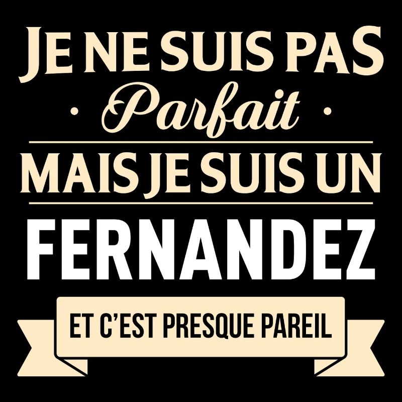 Je Ne Suis Pas Parfait Mais Je Suis Un Fernande...