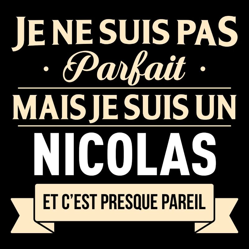 Je Ne Suis Pas Parfait Mais Je Suis Un Nicolas ...