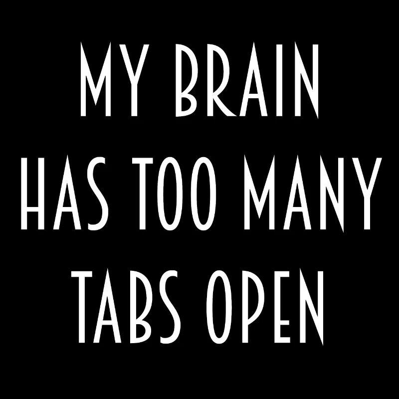 "My Brain has too many Tabs open" Geschenk Idee