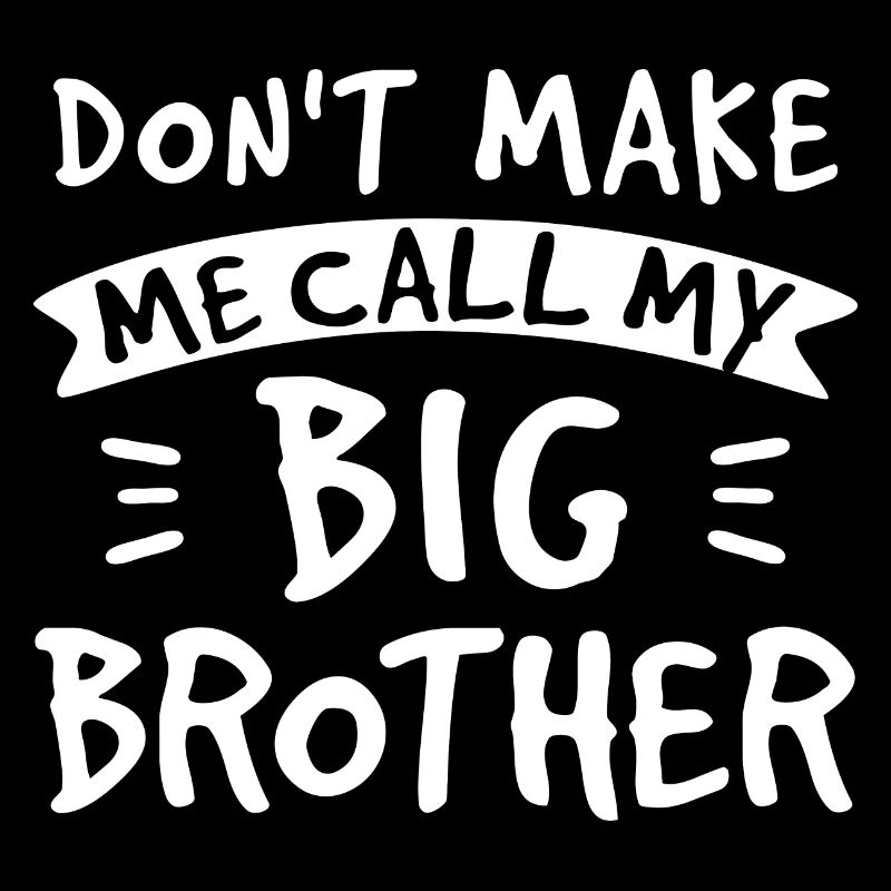 Do not Make Me Call My Big Brother