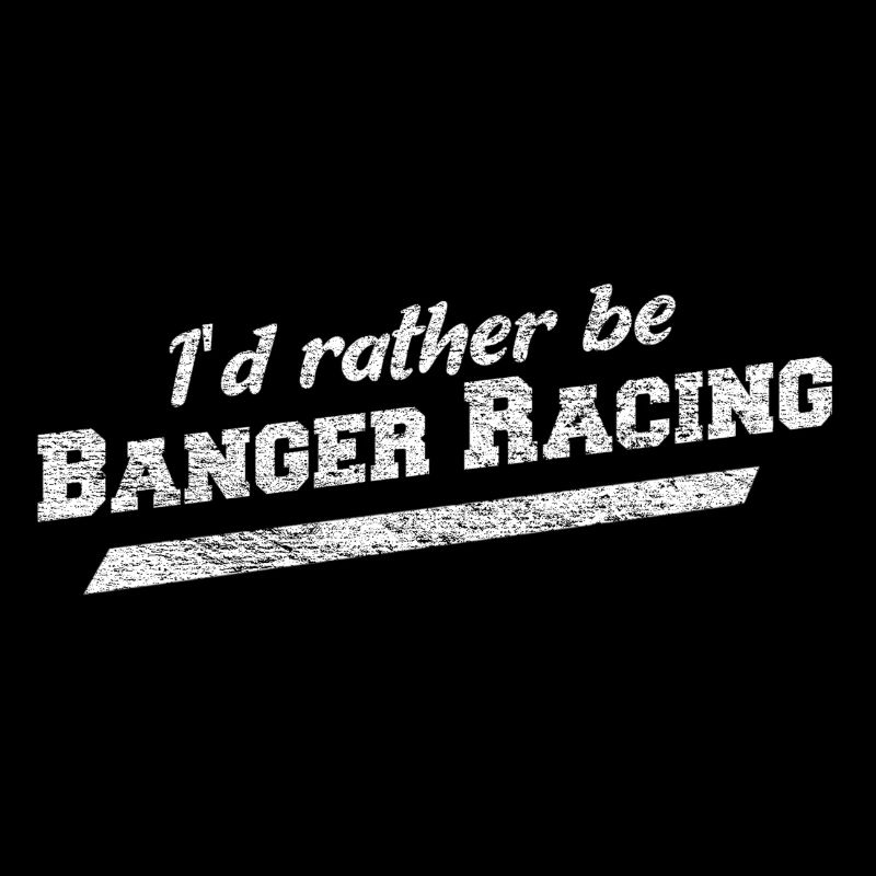 I'd Rather Be Banger Racing