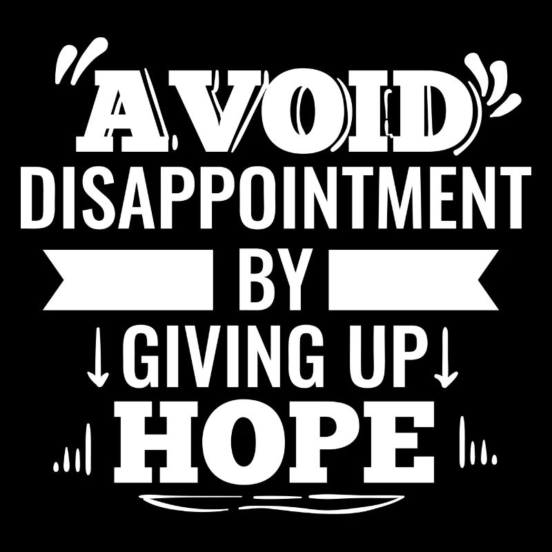 Avoid Disappointment By Giving Up Hope