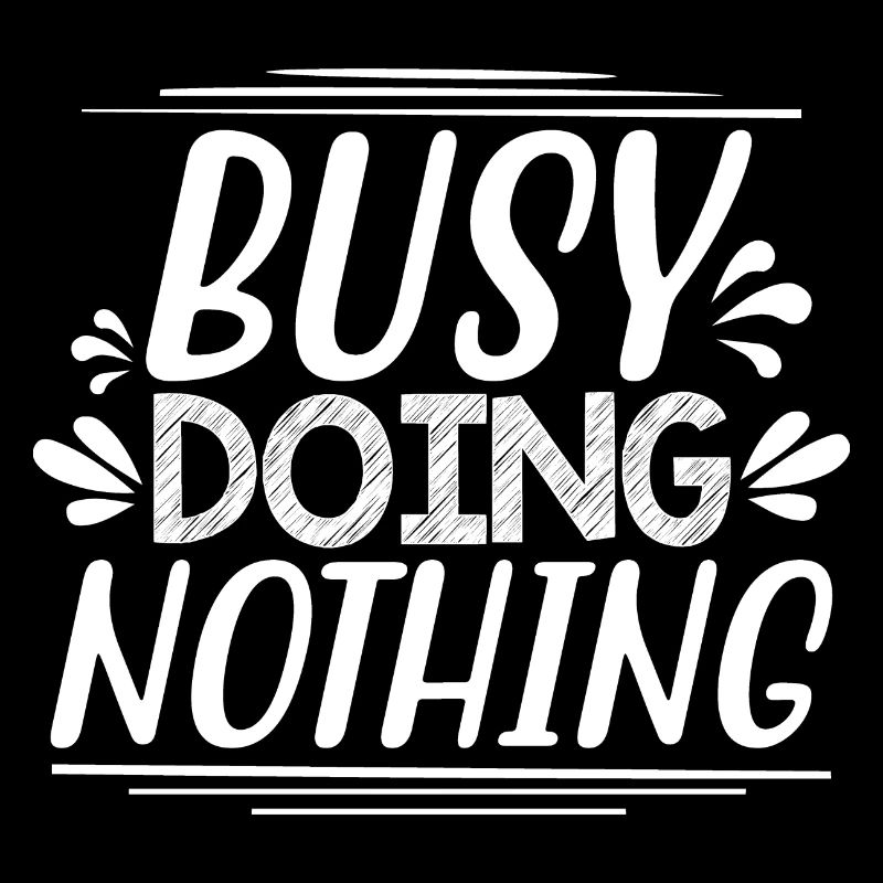 Busy Doing Nothing - Lustiger Spruch