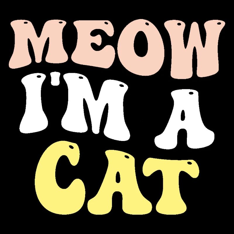 Meow I'm a Cat - Funny Cat Saying