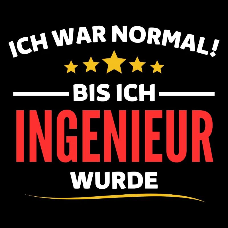 Ich war normal bis ich Ingenieur wurde