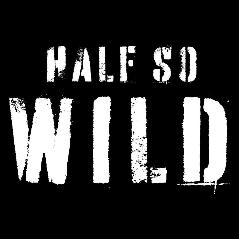 half so wild - halb so wild