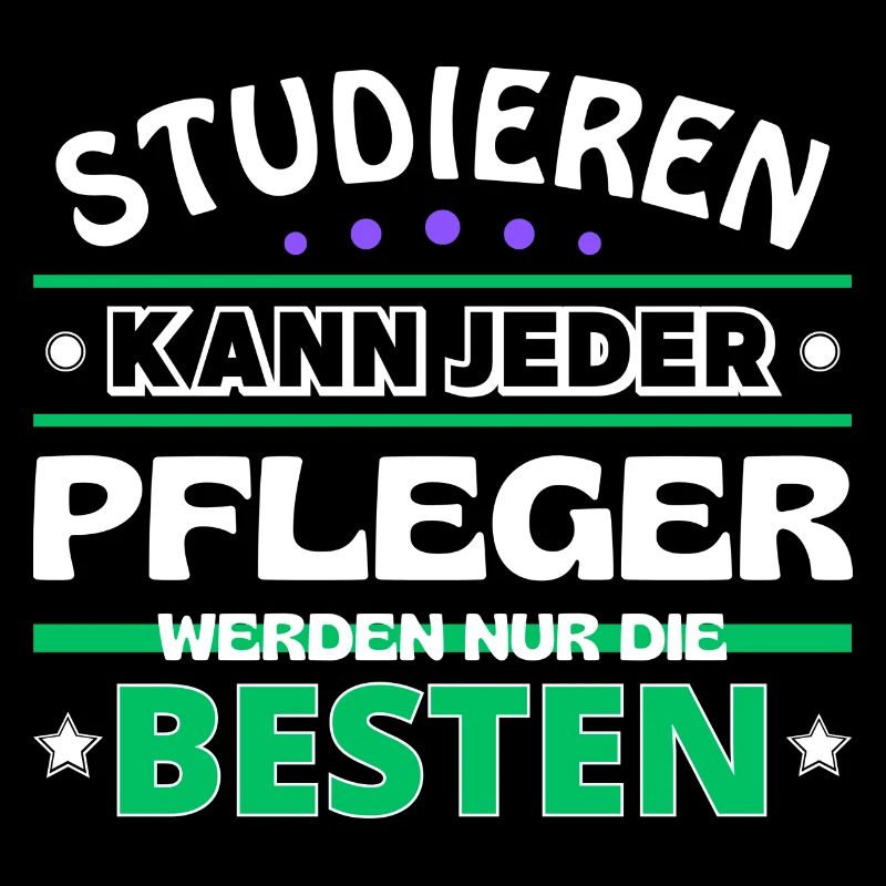 Studieren kann jeder Pfleger sind die Besten