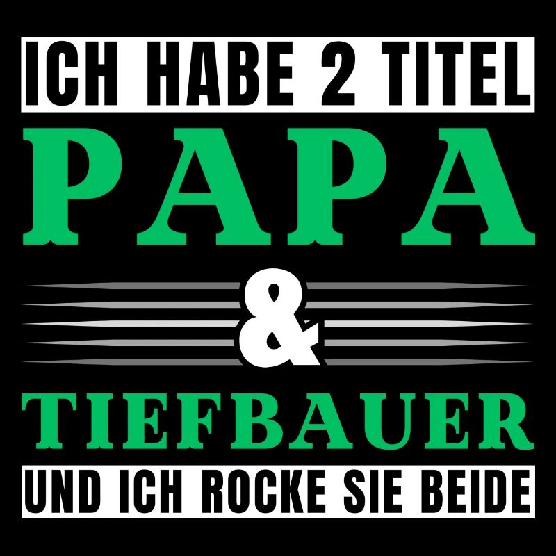 Ich habe 2 Titel Papa und Tiefbauer