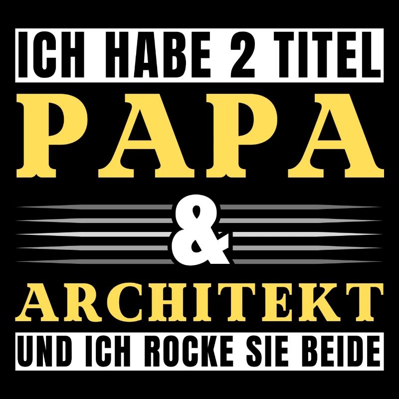 Ich habe 2 Titel Papa und Architekt