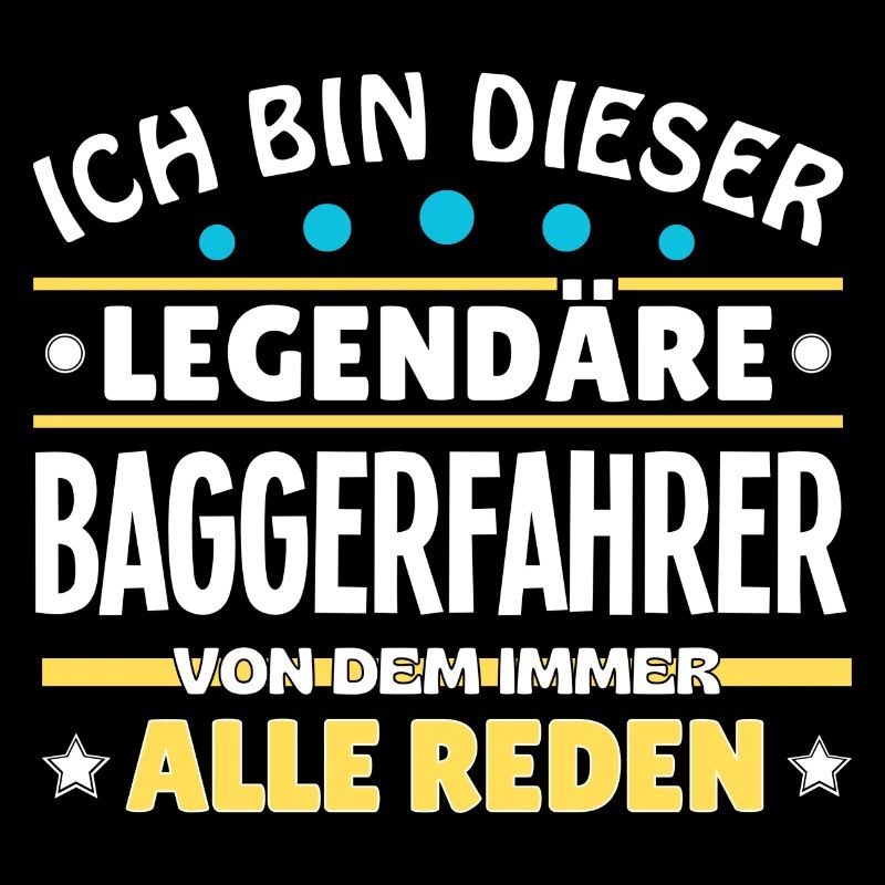 Ich bin dieser legendäre Baggerfahrer