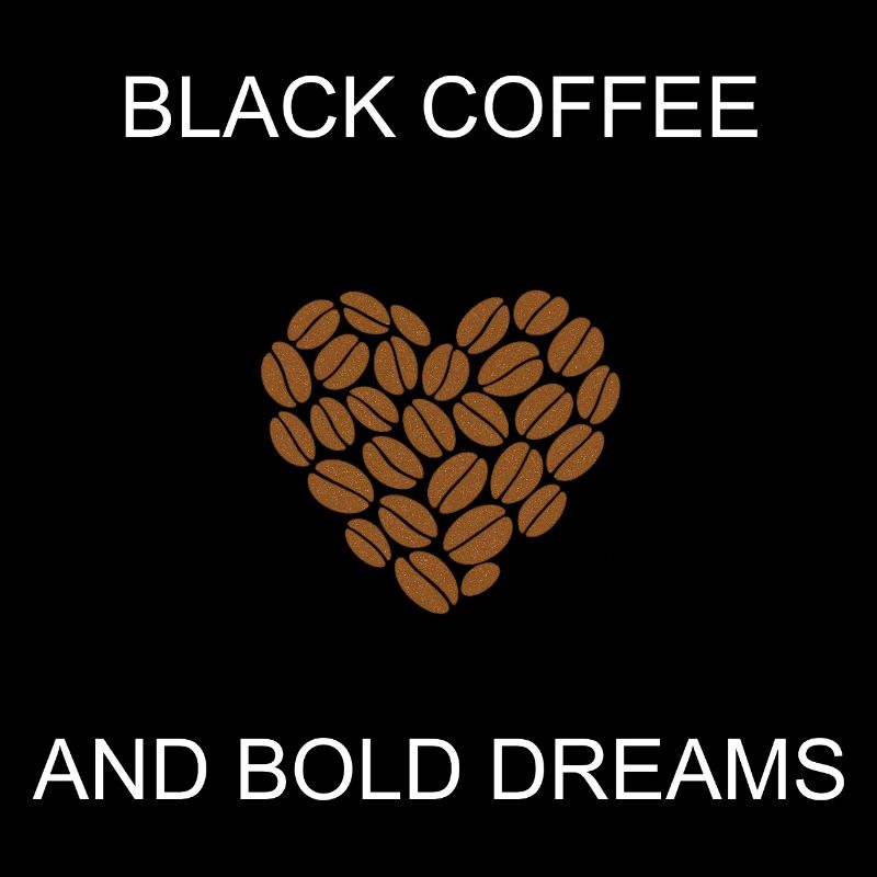 Black Coffee Bold Dreams Ambitious Lifestyle 