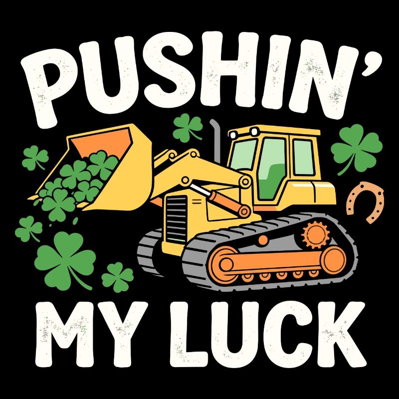 Ich pushe mein Glück Lustiger St. Patrick's Bulldozer