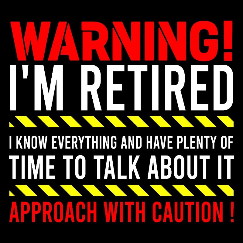 Warning I'm Retired Approach With Caution Retiree