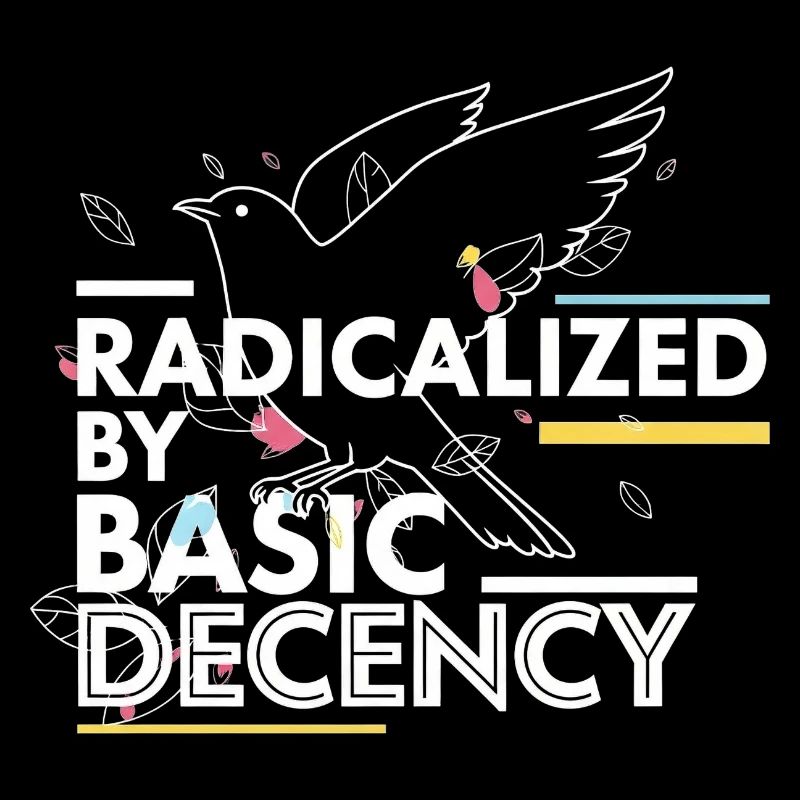 Radicalized by Basic Decency Statement Design