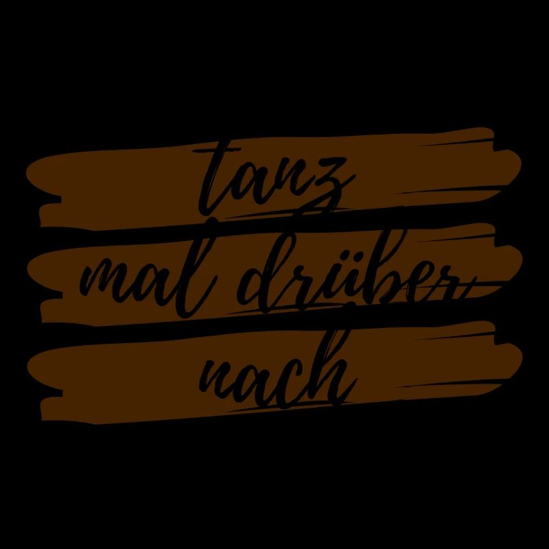 Tanz mal drueber nach Design Geschenkidee