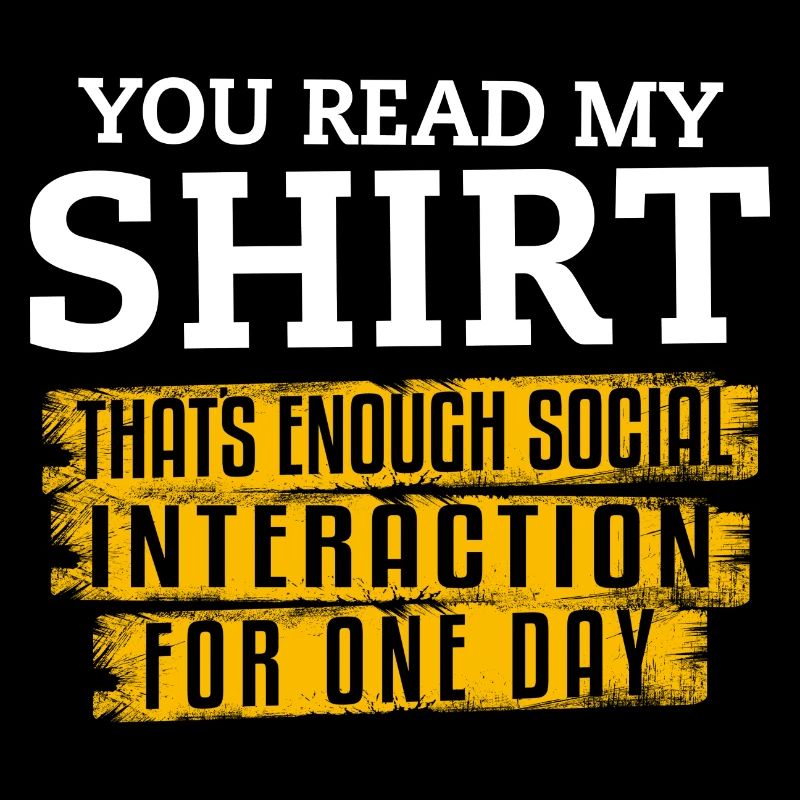 You Read My Shirt That's Enough Social Interaction