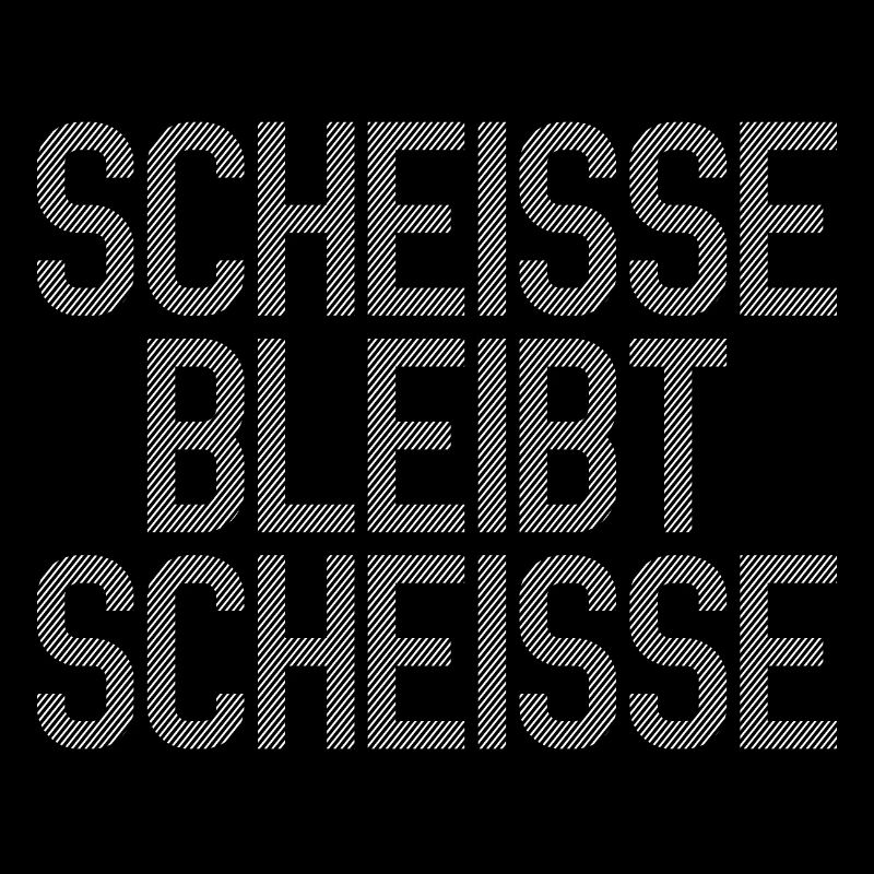 Scheisse bleibt Scheisse