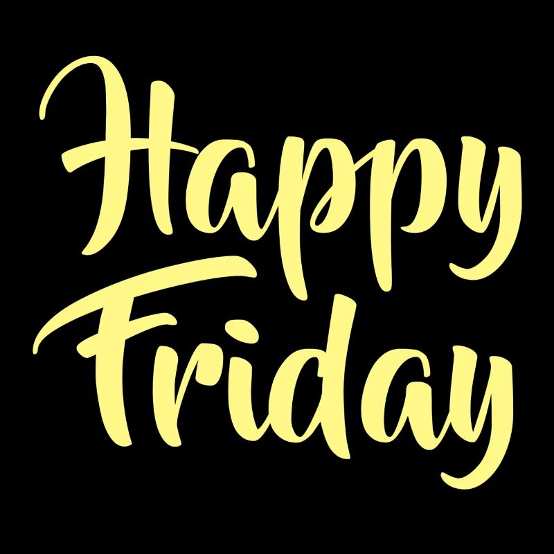 HAPPY FRIDAY - FRIDAY - WEEKDAY - WEEKEND