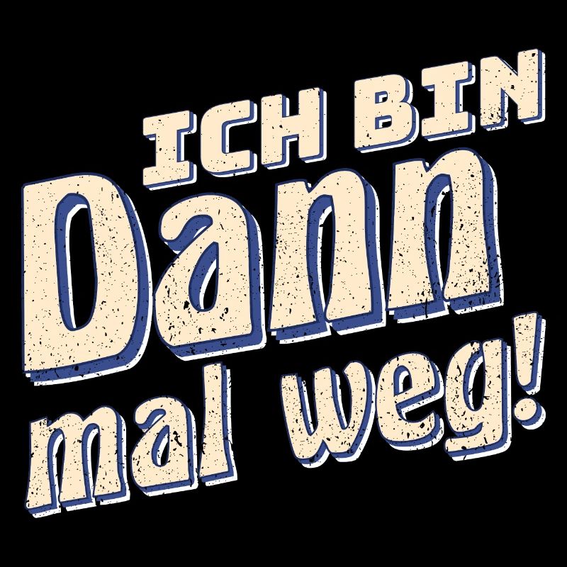Ich Bin Dann Mal Weg Spaß Humor Lustiger Spruch