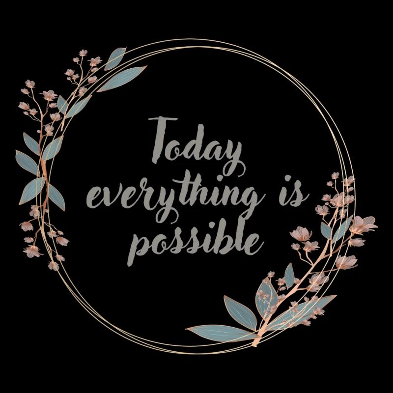 Today everything is possible