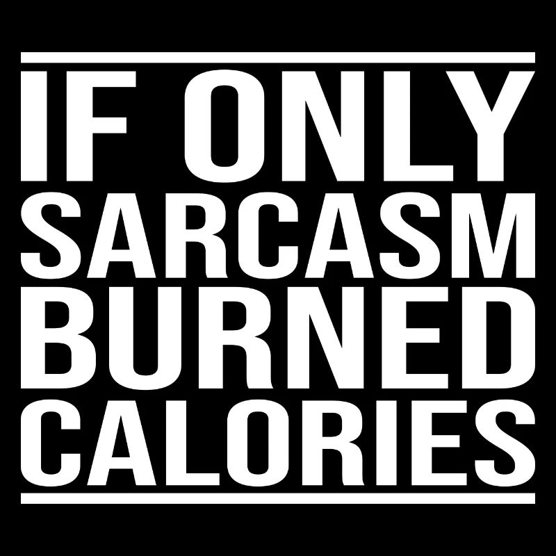 If Only Sarcasm Burned Calories