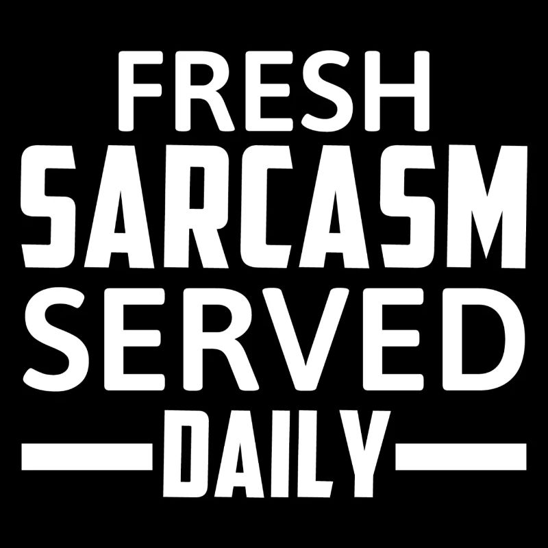 Fresh Sarcasm Served Daily Funny Saying