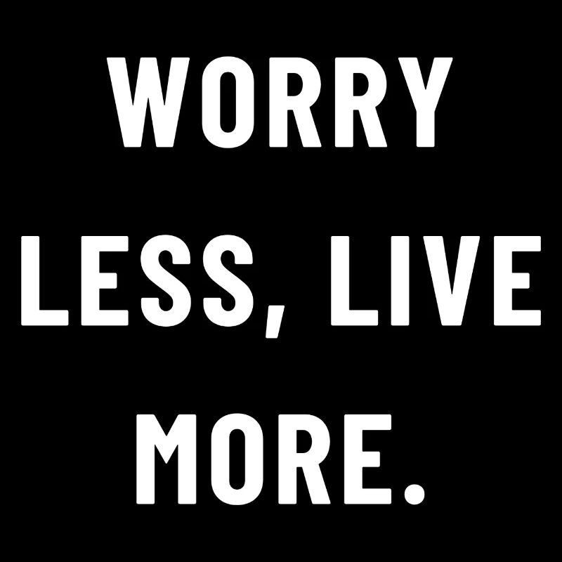 Worry less, live more