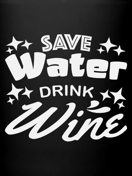 Save water drink wine