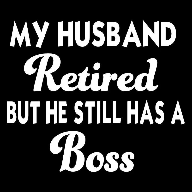Retired Husband – Funny Tshirt