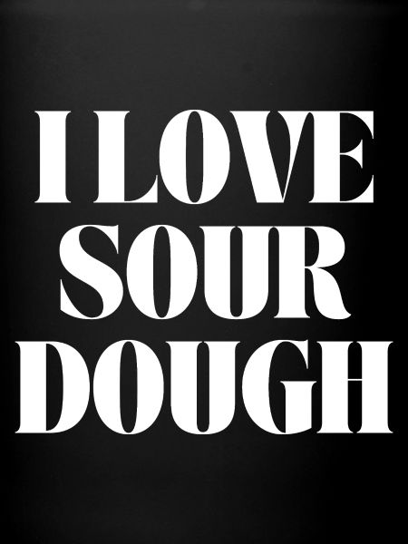 i love sourdough 
