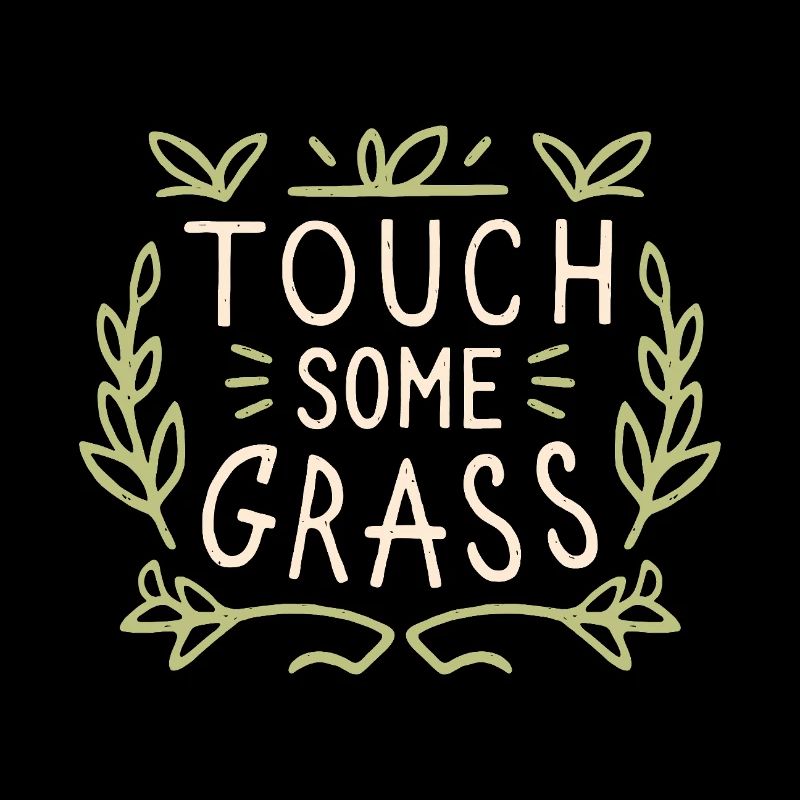 Touch grass funny go outside