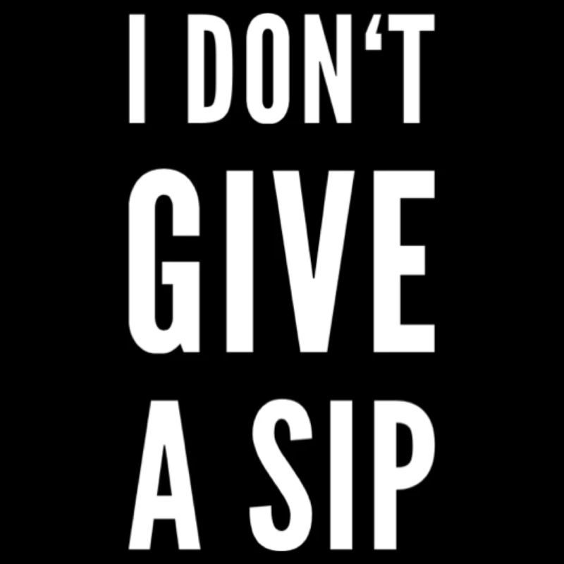 I Don't Give A Sip