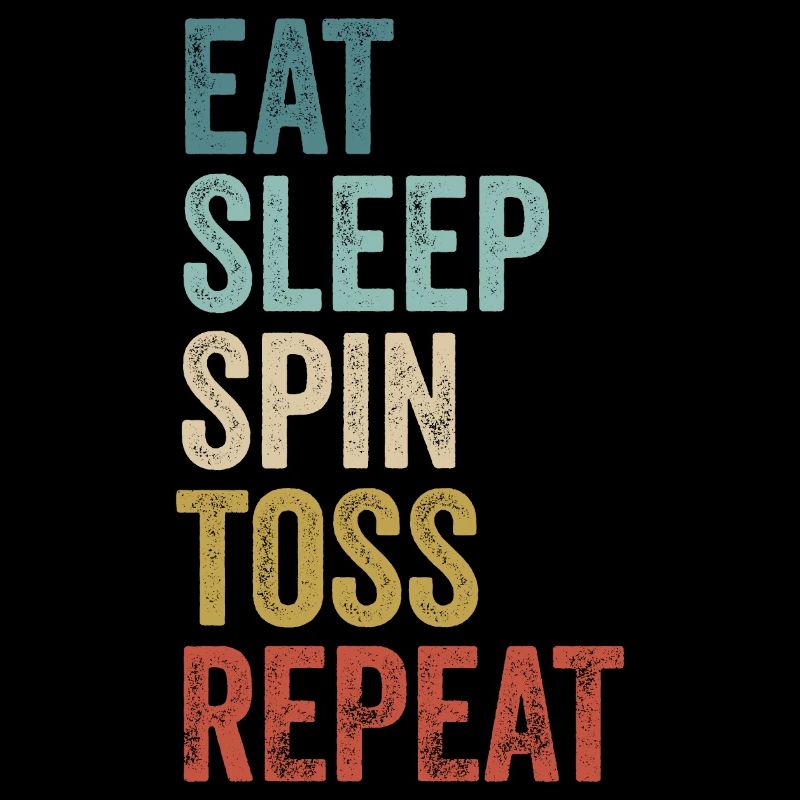 Eat Sleep Spin Toss Repeat Spin Toss