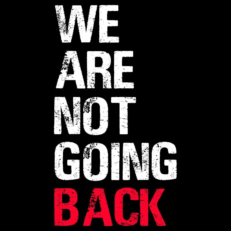 We are Not Going Back Funny Slogan