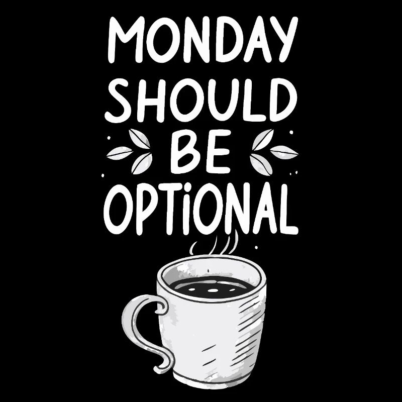 Monday Should Be Optional - Funny Monday Saying